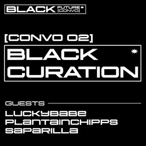 BLACK FUTURE CONVOS: CONVO 02: BLACK CURATION on 11/10/2025 from 17:00-18:00
