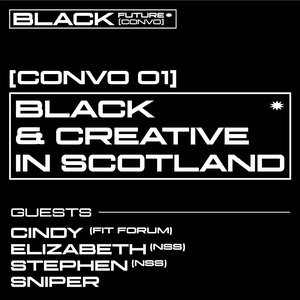 BLACK FUTURE CONVOS: CONVO 01: BLACK & CREATIVE IN SCOTLAND on 04/10/2025 from 17:00-19:00