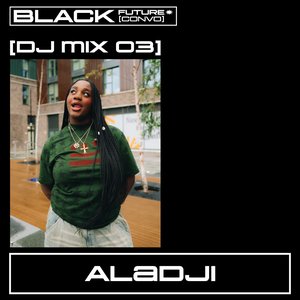 BLACK FUTURE CONVOS: MIX 03 - ALADJI on 16/10/2025 from 15:00-16:00
