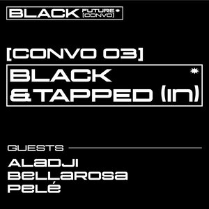 BLACK FUTURE CONVOS: CONVO 03: BLACK & TAPPED (IN) on 18/10/2025 from 17:00-19:00