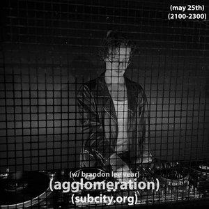 agglomeration: edition 34 w/ Brandon Lee Vear on 26/05/2026 from 21:00-23:00