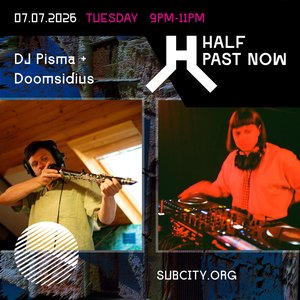 HALF PAST NOW: DJ Pisma + Doomsidius on 07/07/2026 from 21:00-23:00