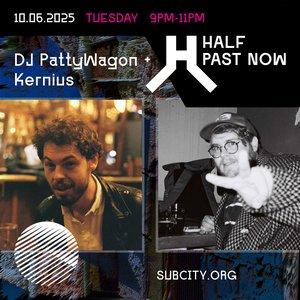 HALF PAST NOW: DJ PattyWagon + Kernius on 10/06/2025 from 21:00-23:00 HALF PAST NOW: DJ PattyWagon + Kernius on 10/06/2025 from 21:00-23:00