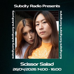 Subcity Presents: Scissor Salad on 26/04/2026 from 14:00-16:00
