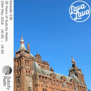 Lava Lava: Episode 238: 30 Years of Subcity on 25/05/2025 from 16:00-18:00 Lava Lava: Episode 238: 30 Years of Subcity on 25/05/2025 from 16:00-18:00