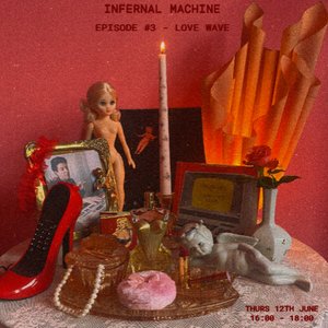 Infernal Machine: Love Wave on 12/06/2025 from 16:00-18:00 Infernal Machine: Love Wave on 12/06/2025 from 16:00-18:00