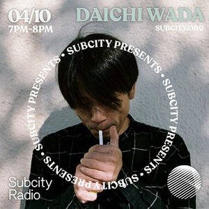 Subcity Presents: Daichi Wada on 04/10/2025 from 19:00-20:00 Subcity Presents: Daichi Wada on 04/10/2025 from 19:00-20:00