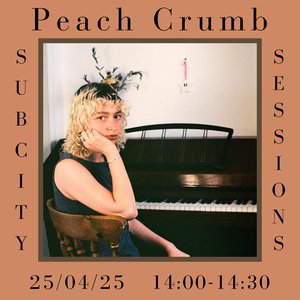 Subcity Sessions: Peach Crumb on 25/04/2025 from 14:00-14:30 Subcity Sessions: Peach Crumb on 25/04/2025 from 14:00-14:30