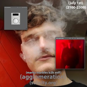agglomeration: edition 24: marky marbles b2b zolf on 01/07/2025 from 21:00-23:00