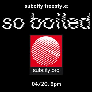 Subcity Freestyle: so boiled on 20/04/2026 from 21:00-00:00